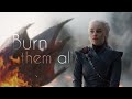 Daenerys Targaryen Burn Them All
