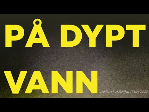 Langhaugenrevyen 2022 - PÅ DYPT VANN