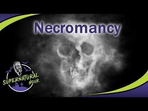 Necromancy - The Dark Art of Summoning the Dead | Supernatural Hour