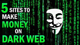 5 Dark Web Sites To Make Money (How To Make Money On Dark Web free)(Dark Web Money Sites)