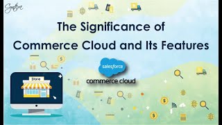 The Significance Of Salesforce Commerce Cloud and Its Features
