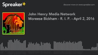 Moreese Bickham - R. I. P. - April 2, 2016