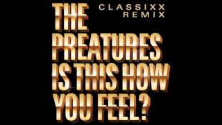 The Preatures — Is This How You Feel (Classixx Remix) (2013)
