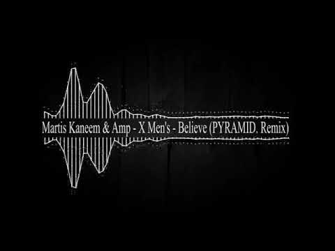 Martis Kaneem & Amp - X Men's - Believe (PYRAMID. Remix)