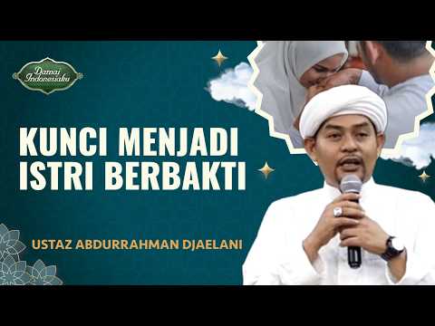 Kunci Menjadi Istri yang Berbakti Kepada Suami | Ustaz Abdurrahman Djaelani-Damai Indonesiaku