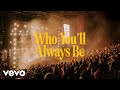 Who You'll Always Be