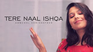 Tere Naal Ishqa |  kailash kher | Female Cover | Shivaay | Aanchal Shrivastava