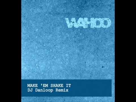 Wahoo - Make 'Em Shake It (Danloop Remix)