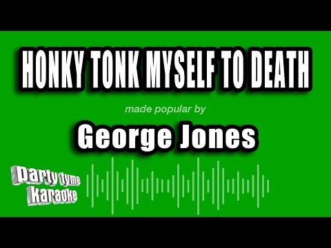 Honky Tonk Myself To Death - George Jones