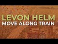 Levon Helm - Move Along Train (Official Audio)