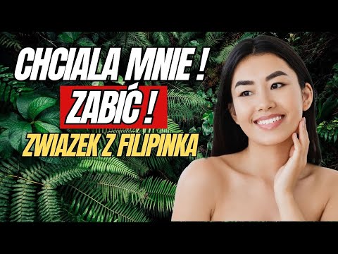 Chciała mnie zabić - Związek z Filipinką