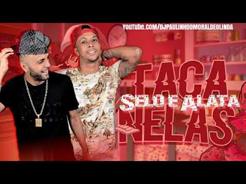 SELO E ALATA - TACA NELAS (MÚSICA NOVA)