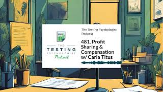 481. Profit Sharing & Compensation w/ Carla Titus | The Testing Psychologist Podcast