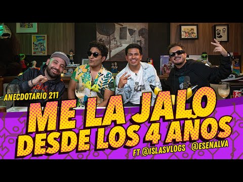 Anecdotario 211- Me la jalo desde los 4 años Ft. @IslasVlogs @esenalva​