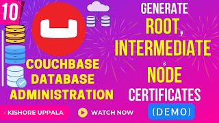 Module 10 - Generate SSL Certs (Root,Intermediate,Node)_02 - Hands-On Couchbase DBA | Kishore Uppala