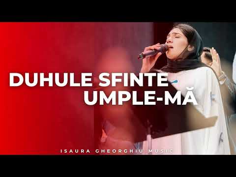 ISAURA GHEORGHIU - DUHULE SFINTE UMPLE-MĂ