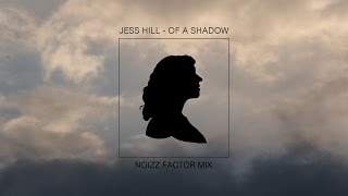 Jess Hill - Of A Shadow (Noizz Factor Mix)