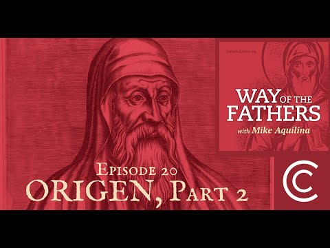 20 - Origen, Part 2: Hero, Heretic - or Hybrid? | Way of the Fathers with Mike Aquilina