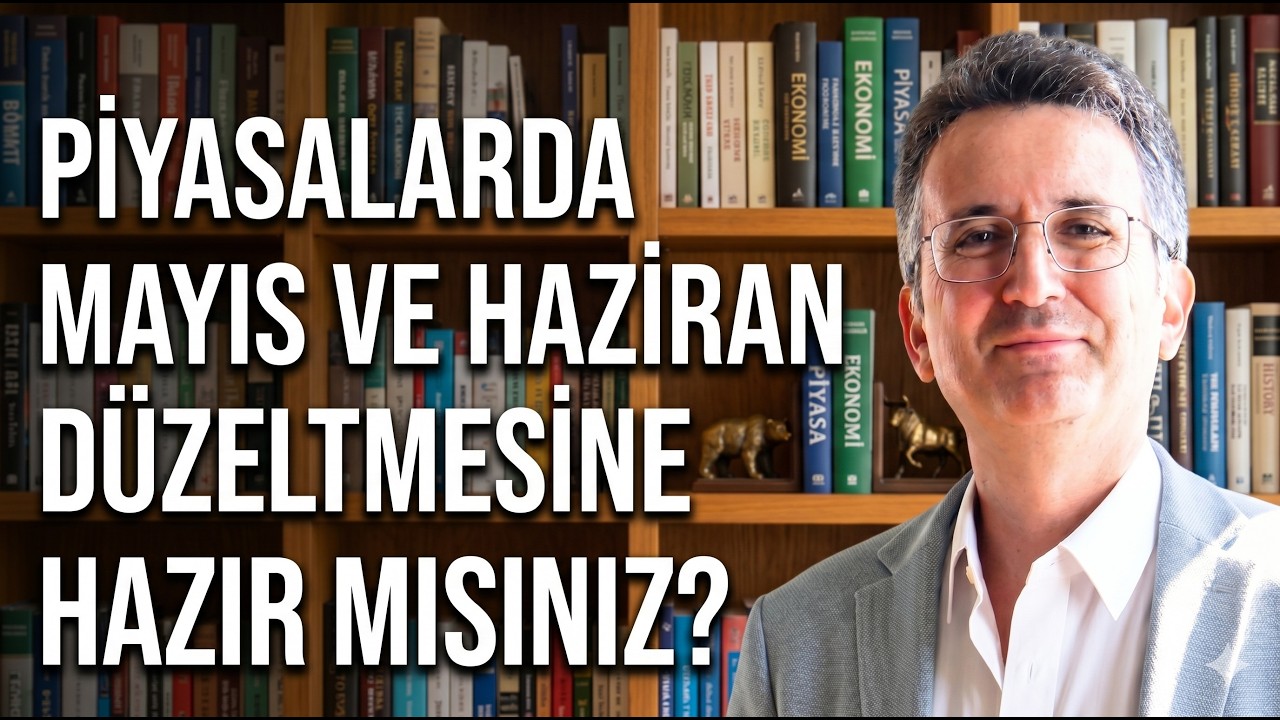 Piyasalarda Mayıs ve Haziran Düzeltmesine Hazır mısınız?