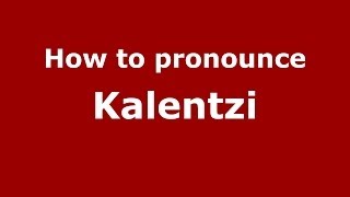 How to pronounce Kalentzi