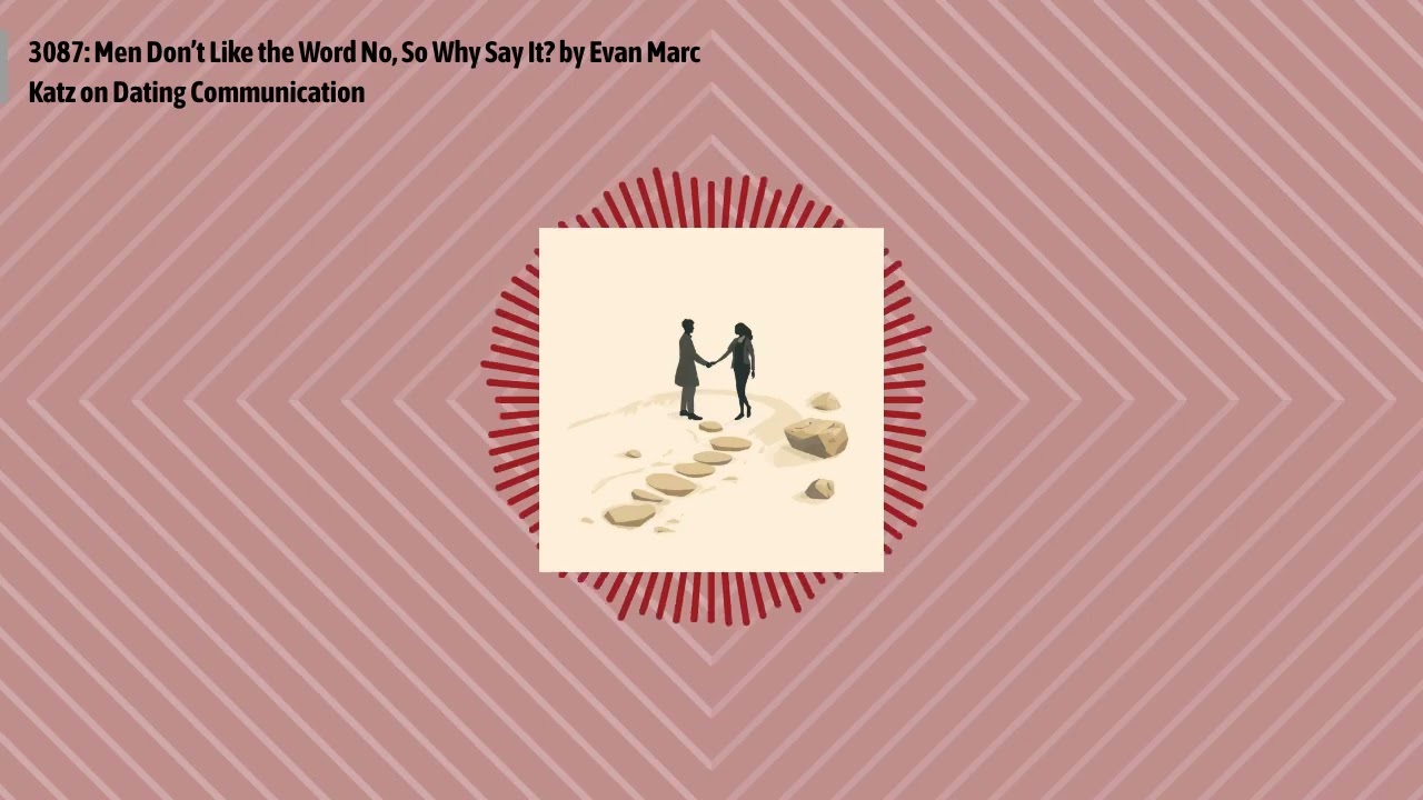 3087: Men Don’t Like the Word No, So Why Say It? by Evan Marc Katz on Dating Communication |...