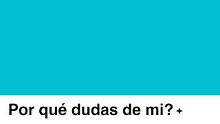 Por Qué Dudas De Mi? Lyrics  Translation
