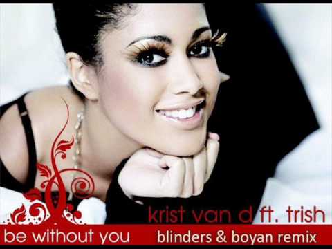 Krist Van D feat. Trish - Be Without You (Blinders & Boyan Remix)