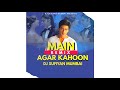 Main Agar Kahoon - Remix ||Dynamic Tribe Vol - 1|| Dj Sufiyan Mumbai| Om Shanti Om | Sharukh Khan |