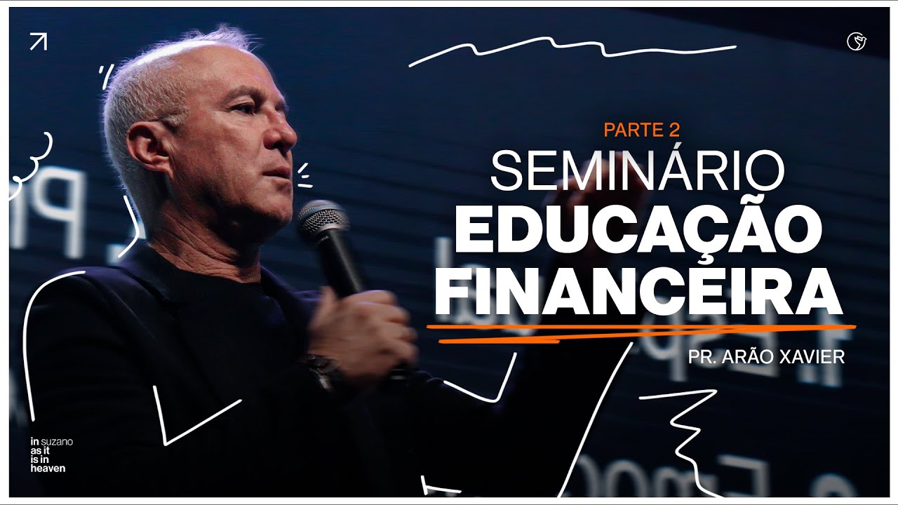 Seminário Educação Financeira - Parte 2 | Arão Xavier