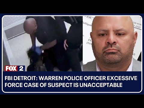 FBI Detroit: Warren police officer excessive force case of suspect is unacceptable