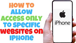 How to allow access only to specific websites on iPhone