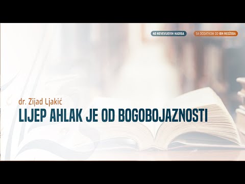 LIJEP AHLAK JE OD BOGOBOJAZNOSTI - dr. Zijad Ljakić