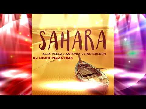 Alex Velea Feat  Antonia & Lino Golden-Sahara(DJ NICHI PIZZA RMX)