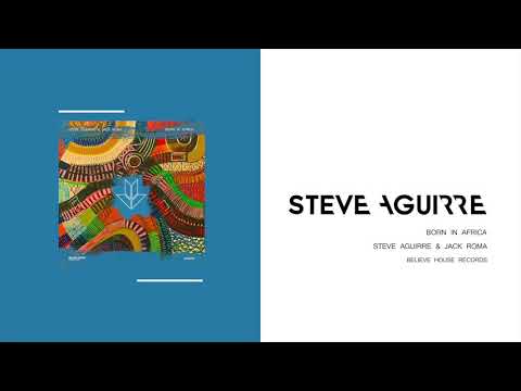 Steve Aguirre & Jack Roma - Born in Africa (Original Mix)