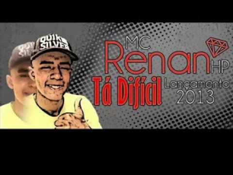 MC RENAN HP LANÇAMENTO 2013 TA DIFICIL MANO DJ KL PRODUTORA