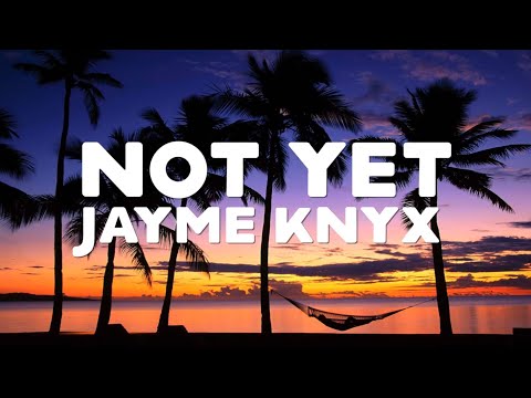 Jayme Knyx- Not Yet