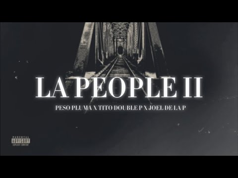 LA PEOPLE II - Peso Pluma x Tito Double P x Joel De La P (2024)