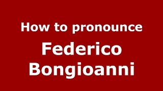 How to pronounce Federico Bongioanni