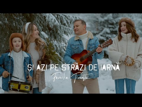Familia Timofte - Si azi pe strazi de iarna | Colind