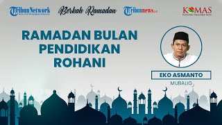 BERKAH RAMADAN: Ramadan Bulan Penuh Pendidikan Rohani untuk Bekal Satu Tahun