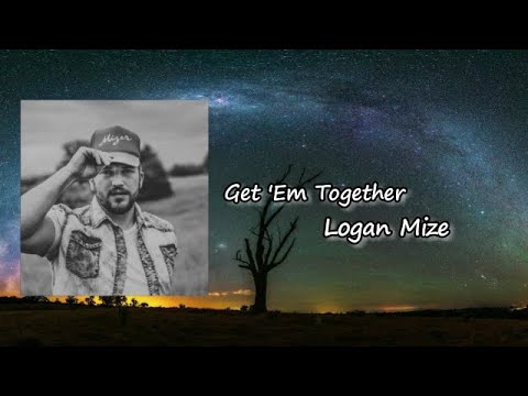 Logan Mize and Clare Dunn - "Get 'Em Together"  Lyrics