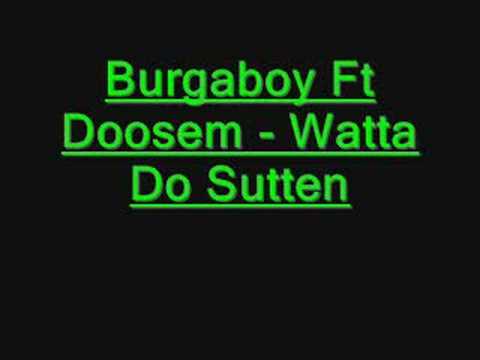 Burgaboy Ft Doosem - Wotta Do Sutten