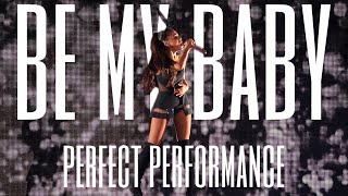 ariana grande - be my baby (perfect performance)