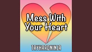 Mess With Your Heart