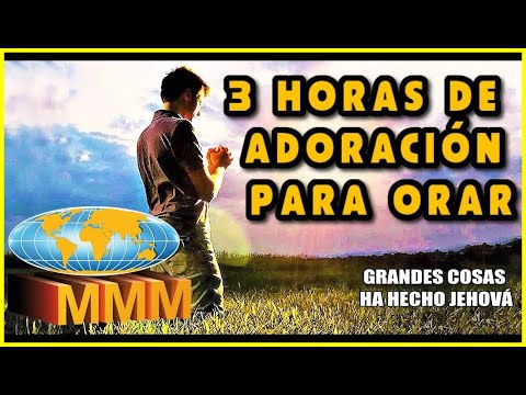 3 HORAS DE ADORACIÓN PARA ORAR