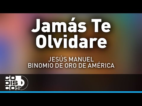 Jamás Te Olvidare, Jesus Manuel Y Morre Romero - Audio