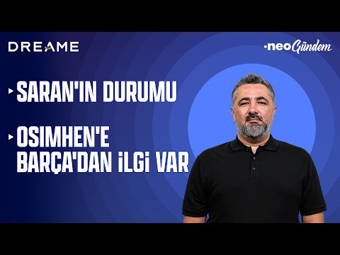 Sadettin Saran'ın başkanlıktaki durumu ne olur? Osimhen Barcelona'nın radarında | NEO Gündem