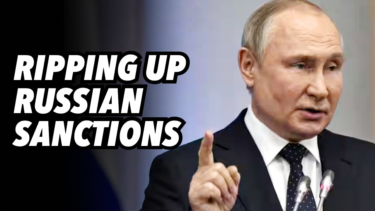 Ripping up RUSSIAN sanctions