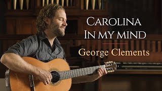 Carolina In My Mind - James Taylor | George Clements | Beautiful Guitar Cover
