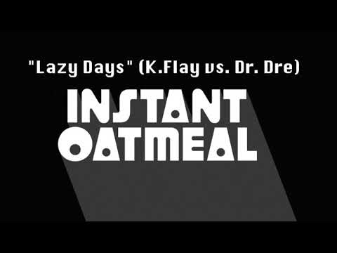 INSTANT OATMEAL - "Lazy Day" mashup (K.Flay vs. Dr. Dre)